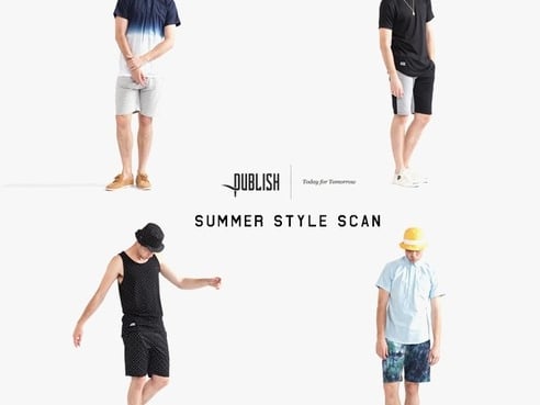 Publish Brand - SUMMER STYLE SCAN！(隨選夏日風格搭配活動！)